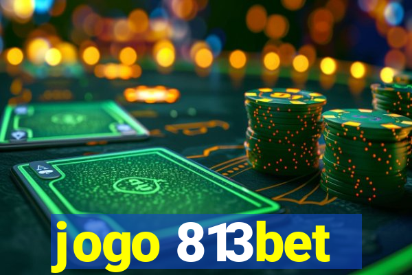 jogo 813bet